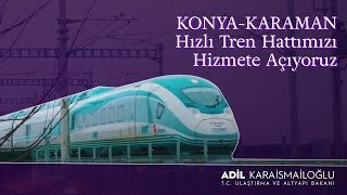 Konya-Karaman Hızlı Tren Hattımızı Hizmete Açıyoruz