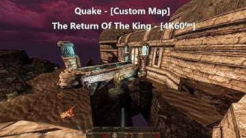 Quake - Map: #034 - The Return Of The King - [Custom Map] - [4K60ᶠᵖˢ]