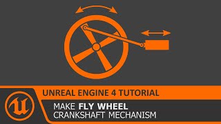 UE4 Fly Wheel - Crank and Slider Mechanism using Physics in Unreal Engine 4 Tutorial How To