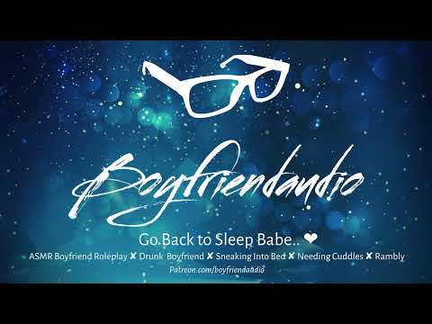 Go Back to Sleep Babe.. [Boyfriend Roleplay][Drunk BF][Sneaks Into Bed][Needs Cuddles][Rambly] ASMR
