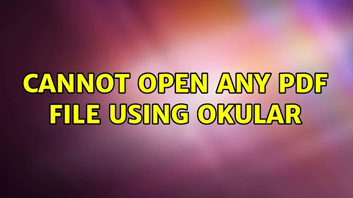 Ubuntu: Cannot open any PDF file using Okular (3 Solutions!!)