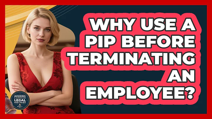 Why Use A PIP Before Terminating An Employee? - Avoiding Common Legal Mistakes