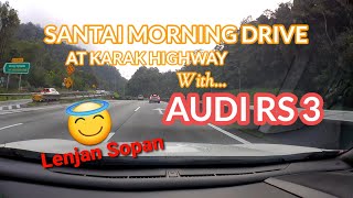 SANTAI MORNING DRIVE at KARAK HIGHWAY with AUDI RS3 💥💥💥