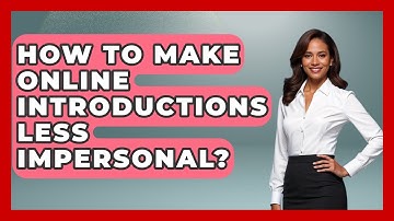 How To Make Online Introductions Less Impersonal? - Virtual Communication Hub