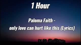 “Only love can hurt like this” - Paloma Faith ||1 hour with lyrics