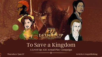 To Save a Kingdom Episode 1 - Level Up Advanced 5th Edition Actual Play