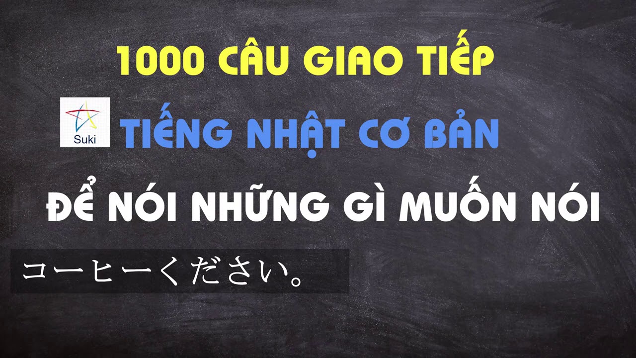 Khóa học tiếng nhật giao tiếp | 1000 CÂU GIAO TIẾP TIẾNG NHẬT CƠ BẢN