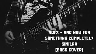 NOFX - And Now For Something Completely Similar (Bass Cover)