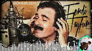 FERDİ TAYFUR DÖNEBİLSEM
