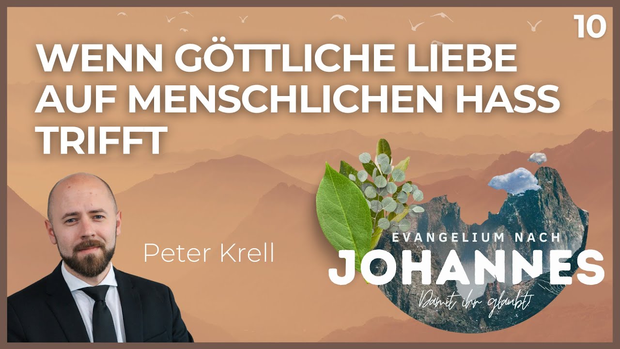 Wenn göttliche Liebe auf menschlichen Hass trifft | Damit Ihr glaubt! | Joh. 3, 14-21 | Peter Krell