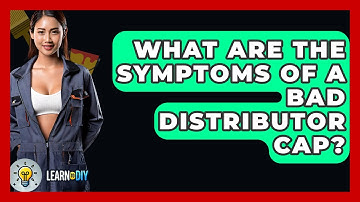 What Are The Symptoms Of A Bad Distributor Cap? - LearnToDIY360.com