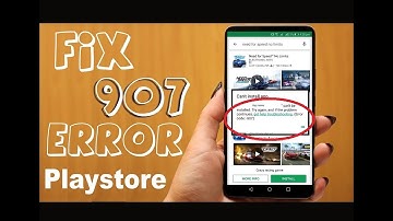 How to fix 907 error in Google Playstore