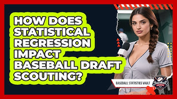 How Does Statistical Regression Impact Baseball Draft Scouting? - Baseball Statistics Vault