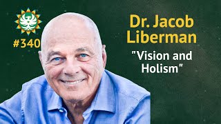 Vision and Holism | Dr. Jacob Liberman