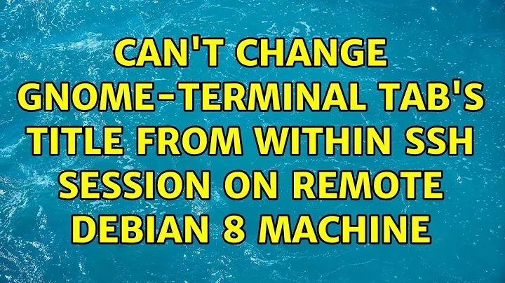 Can't change gnome-terminal tab's title from within ssh session on remote debian 8 machine