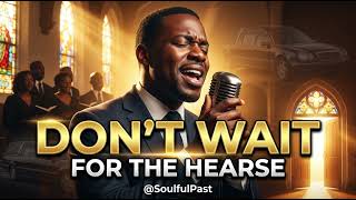 Don’t Wait for the Hearse (Take Yourself) | Soulful Modern Gospel Testimony | @SoulfulPast