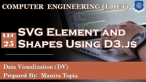 Lec-25_SVG Elements and Shapes Using D3.js | Data Visualization | Computer Engineering