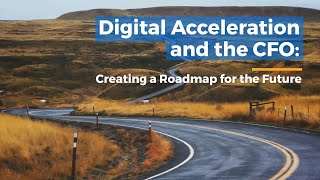 Digital Acceleration and the CFO: Creating a Roadmap for the Future