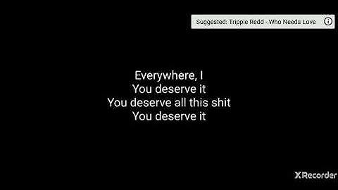 U deserve it (lyrics)  - trippie redd ft chris King and Quan
