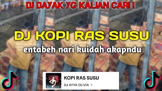 DJ KOPI RAS SUSU BY DJ AYYA OLIVIA | DJ ENTABEH NARING KUIDAH AKAPNDU VIRAL TIKTOK 2024