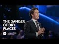 Joel Osteen - The Danger of Dry Places