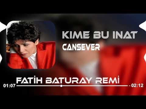 Cansever - Kime Bu İnat (Fatih Baturay Remix)