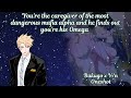 You're the caregiver of the most dangerous mafia alpha and he finds out you're his Omega