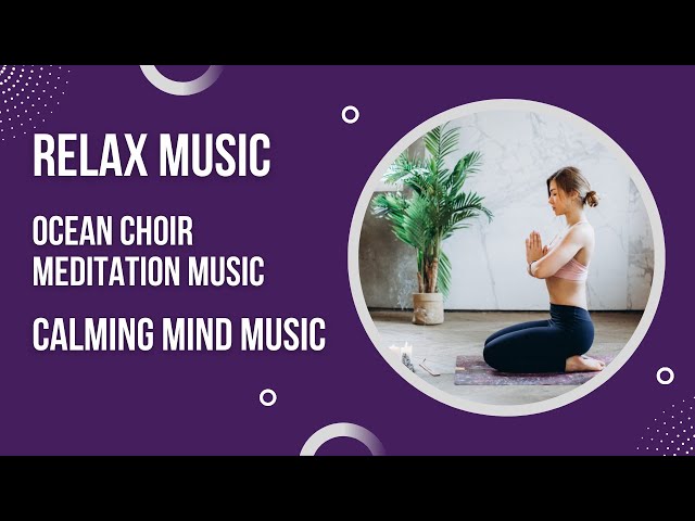 Relaxing Music ☆ Ocean Choir Meditation Music ☆ Calming Mind Music ☆ Sleeping Music ❤️🎧