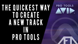 The Quickest Way To Create New Tracks In Pro Tools