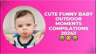 Cute Funny Baby Outdoor Moments Compilations 2024!!😂😊😂