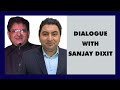 A dialogue with Sanjay Dixit