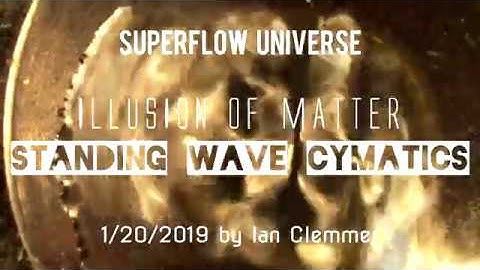 ILLUSION OF MATTER - STANDING WAVE CYMATICS
