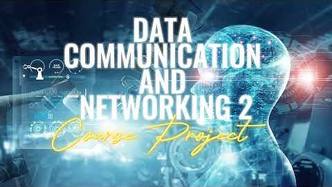 Data Communications & Networking 2 - Course Project MIS6233