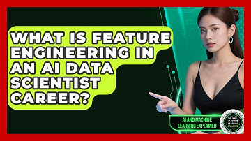 What Is Feature Engineering In An AI Data Scientist Career? - AI and Machine Learning Explained