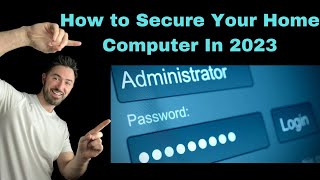 How To Secure Your Home Computer And Keep It Safe In 10 Simple Steps - 2023