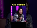 Gaali Vs ContentBy Appurv Gupta aka GuptaJi