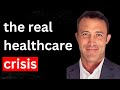  the real health care crisis and what to do about it
