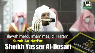 Surat An-Nazi'at Merdu||Sheikh Yasser Al-Dosari