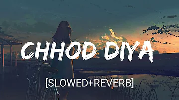Chhod Diya [Slowed+Reverb]- Arijit Singh | Nextaudio | Textaudio