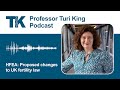 HFEA: Proposed changes to UK fertility law - Professor Turi King