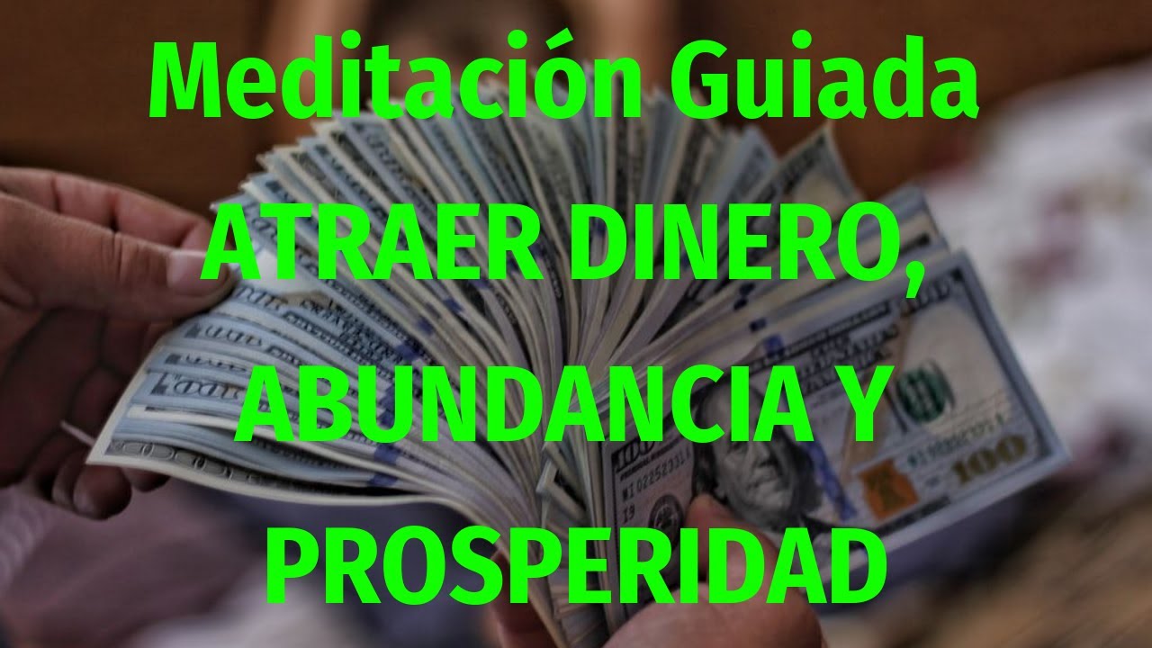 Meditacion Guiada para ATRAER DINERO ABUNDANCIA y PROSPERIDAD - YouTube