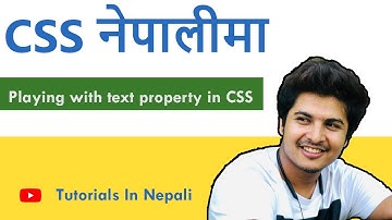 नेपालीमा- Lecture 11: Playing with text property in CSS | In Nepali