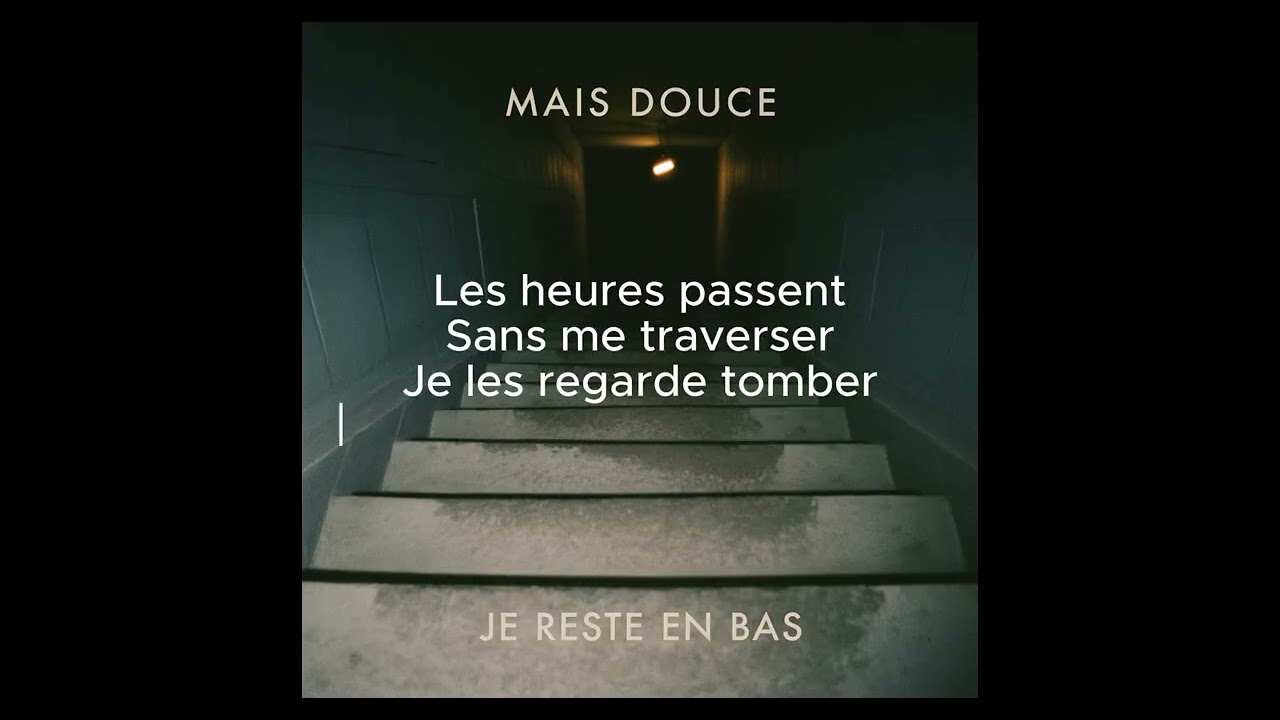 MAIS DOUCE - Je reste en bas (Lyric Video)
