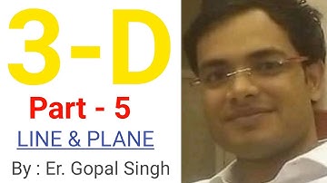 3-D , Part-5 ( LINE & PLANE ) By: Er. GOPAL SINGH