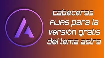✅ Cabeceras fija en la versión gratuita de tema Astra