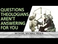 Michael Heiser — Questions Theologians Aren’t Answering For You
