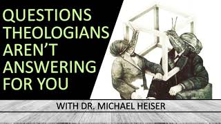 Michael Heiser — Questions Theologians Aren’t Answering For You