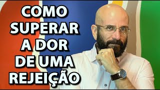 COMO SUPERAR A DOR DE UMA REJEIÇÃO AMOROSA | Marcos Lacerda, psicólogo