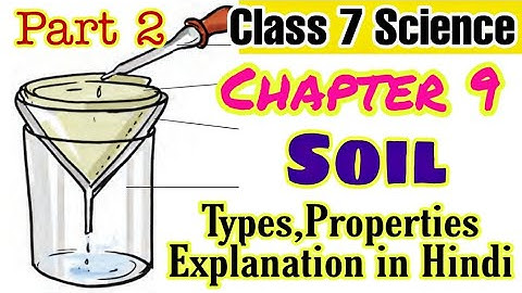 Class 7 Science Chapter 9 Soil Explanation- Types of Soil, Properties in Hindi- NCERT Science Think