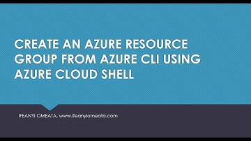 AZURE ADMINISTRATOR AZ-104: 15-CREATE AN AZURE RESOURCE GROUP FROM AZURE CLI ON CLOUD SHELL